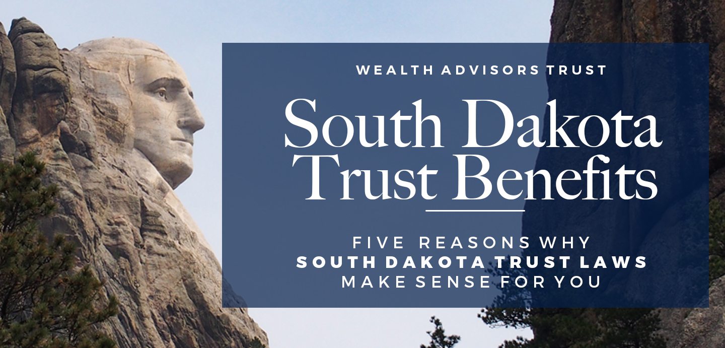 South Dakota Trust Law Benefits 5 Reasons They Make Sense For You [250