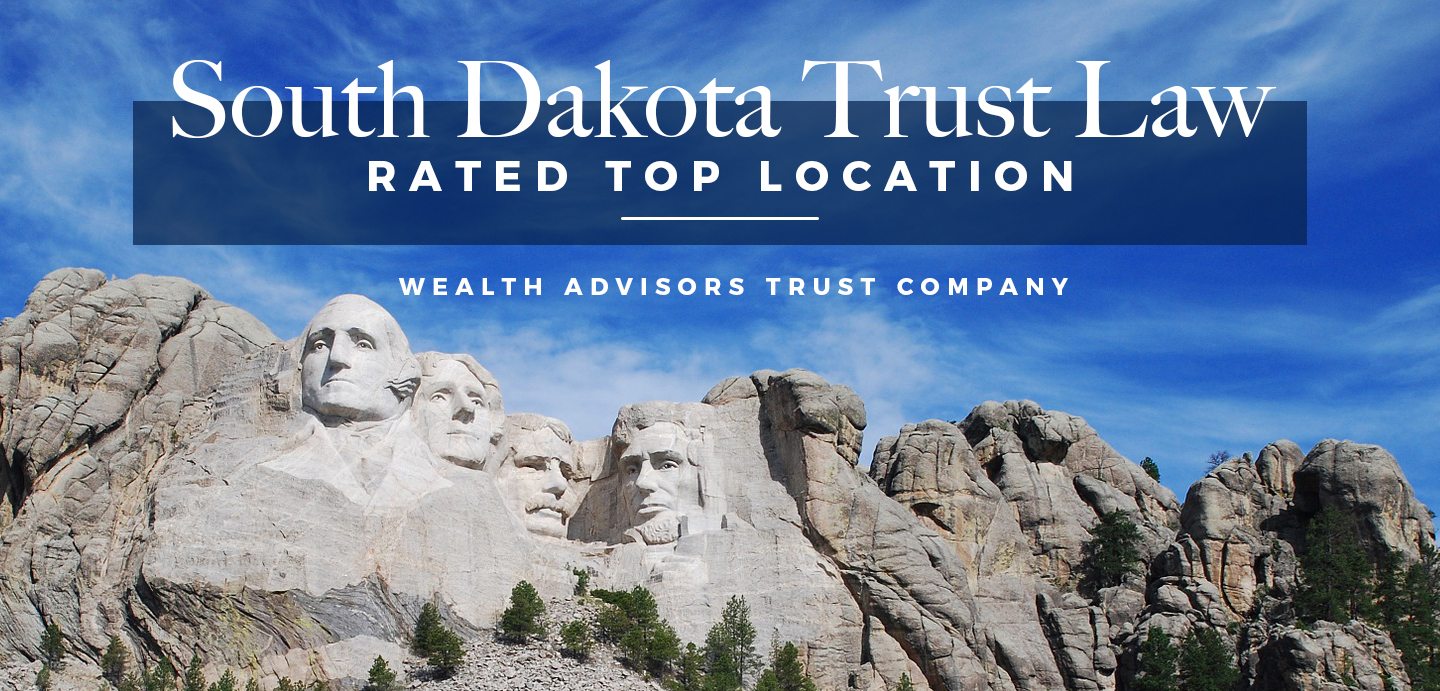 South Dakota trust law Rated Top Location Wealth Advisors Trust Company